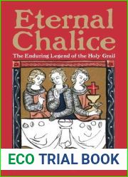 Eternal Chalice: The Enduring Legend of the Holy Grail