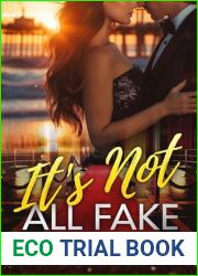 It|s Not All Fake: A Steamy Fake Relationship Romance