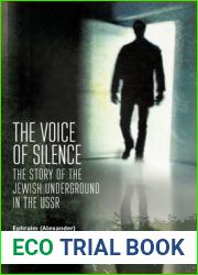 The Voice of Silence: The Story of the Jewish Underground in the USSR (Jews of Russia and Eastern Europe and Their Legacy)