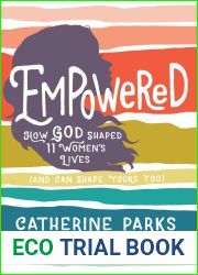 Empowered: How God Shaped 11 Women|s Lives (And Can Shape Yours Too)