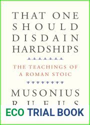 That One Should Disdain Hardships: The Teachings of a Roman Stoic