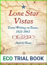 Lone Star Vistas: Travel Writing on Texas, 1821-1861