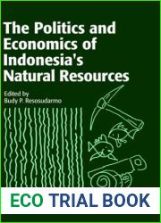 The Politics and Economics of Indonesia|s Natural Resources