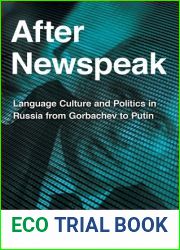 After Newspeak: Language Culture and Politics in Russia from Gorbachev to Putin