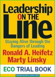Leadership on the Line: Staying Alive through the Dangers of Leading