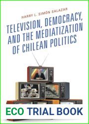 Television, Democracy, and the Mediatization of Chilean Politics (Communication, Globalization, and Cultural Identity)
