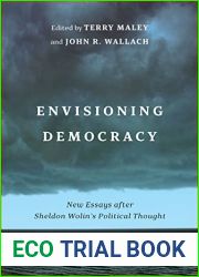 Envisioning Democracy: New Essays after Sheldon Wolin|s Political Thought