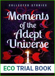 Moments of the Adept Universe: Collected Stories