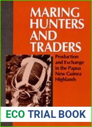 Maring Hunters and Traders: Production and Exchange in the Papua New Guinea Highlands (Studies in Melanesian Anthropology)