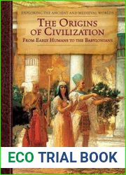 The Origins of Civilization: From Early Humans to the Babylonians (Exploring the Ancient and Medieval Worlds)