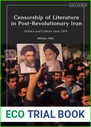 Censorship of Literature in Post-Revolutionary Iran: Politics and Culture since 1979