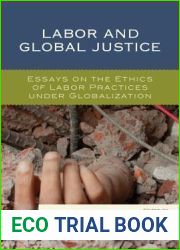 Labor and Global Justice: Essays on the Ethics of Labor Practices under Globalization