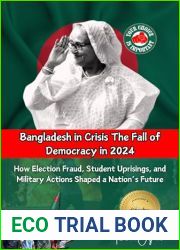 Bangladesh in Crisis: The Fall of Democracy in 2024: How Election Fraud, Student Uprisings, and Military Actions Shaped a Nation|s Future
