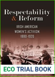 Respectability and Reform: Irish American Women|s Activism, 1880-1920 (Irish Studies)