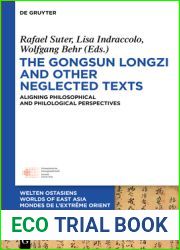 The Gongsun Longzi and Other Neglected Texts: Aligning Philosophical and Philological Perspectives (Welten Ostasiens Worlds of East Asia Mondes de l|Extreme Orient, 28)
