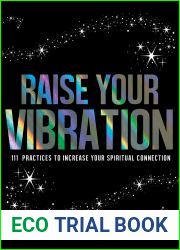 Raise Your Vibration: 111 Practices to Increase Your Spiritual Connection