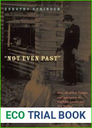 Not Even Past: Race, Historical Trauma, and Subjectivity in Faulkner, Larsen, and Van Vechten (American Literatures Initiative)