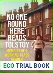 No One Round Here Reads Tolstoy: Memoirs of a Working-Class Reader
