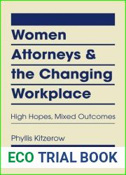 Women Attorneys and the Changing Workplace: High Hopes, Mixed Outcomes by Phyllis Kitzerow (2014) Hardcover