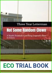 Not Some Random Clown: A Youth Football Coaching Legend|s Rise to Glory