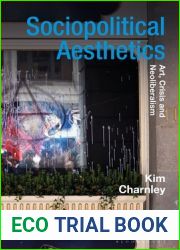 Sociopolitical Aesthetics: Art, Crisis and Neoliberalism (Radical Aesthetics-Radical Art)