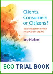 Clients, Consumers or Citizens?: The Privatisation of Adult Social Care in England