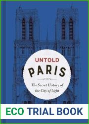 Untold Paris: The Secret History of the City of Light