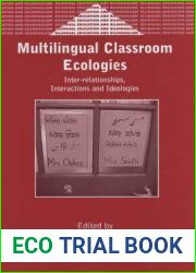 Multilingual Classroom Ecologies: Inter-relationship, Interactions and Ideologies (Bilingual Education and Bilingualism, 44)