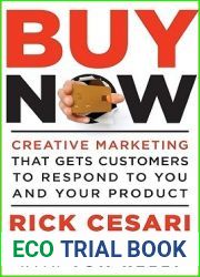 Buy Now: Creative Marketing that Gets Customers to Respond to You and Your Product