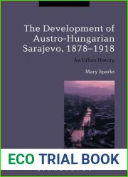 The Development of Austro-Hungarian Sarajevo, 1878-1918: An Urban History
