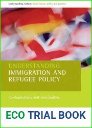 Understanding immigration and refugee policy: Contradictions and continuities (Understanding Welfare: Social Issues, Policy and Practice)
