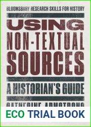 Using Non-Textual Sources: A Historian|s Guide (Bloomsbury Research Skills for History)