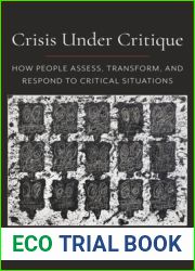 Crisis Under Critique: How People Assess, Transform, and Respond to Critical Situations (New Directions in Critical Theory, 78)
