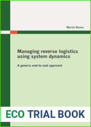 Managing reverse logistics using system dynamics: A generic endtoend approach (German Edition)