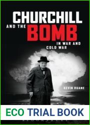 Churchill and the Bomb in War and Cold War: In War and Cold War
