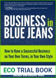 Business in Blue Jeans: How to Have a Successful Business on Your Own Terms, in Your Own Style