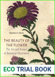 The Beauty of the Flower: The Art and Science of Botanical Illustration