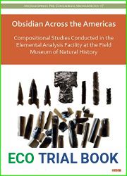 Obsidian Across the Americas: Compositional Studies Conducted in the Elemental Analysis Facility at the Field Museum of Natural History (Archaeopress Pre-columbian Archaeology, 17)
