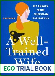 A Well-Trained Wife: My Escape from Christian Patriarchy
