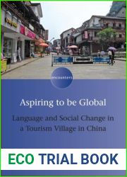 Aspiring to be Global: Language and Social Change in a Tourism Village in China (Encounters, 13) (Volume 13)