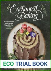 Enchanted Baking: 60 Fairy-Inspired Treats to Bring Magic Into Your Kitchen