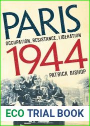Paris 1944: Occupation, Resistance, Liberation: A Social History