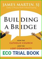 Building a Bridge: How the Catholic Church and the LGBT Community Can Enter into a Relationship of Respect, Compassion, and Sensitivity