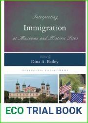 Interpreting Immigration at Museums and Historic Sites (Volume 15) (Interpreting History, 15)
