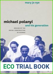 Michael Polanyi and His Generation: Origins of the Social Construction of Science by Nye, Mary Jo (2011) Paperback