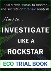 How to Investigate Like a Rockstar: Live a real crisis to master the secrets of forensic analysis (Hacking the planet Book 5)
