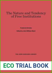 The Nature and Tendency of Free Institutions