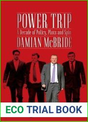 Power Trip: A Decade of Policy, Plots and Spin