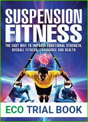 Suspension Fitness: The Easy Way to Improve Functional Strength, Overall Fitness, Endurance and Health