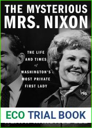 The Mysterious Mrs. Nixon: The Life and Times of Washington|s Most Private First Lady